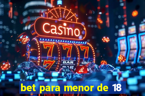 bet para menor de 18